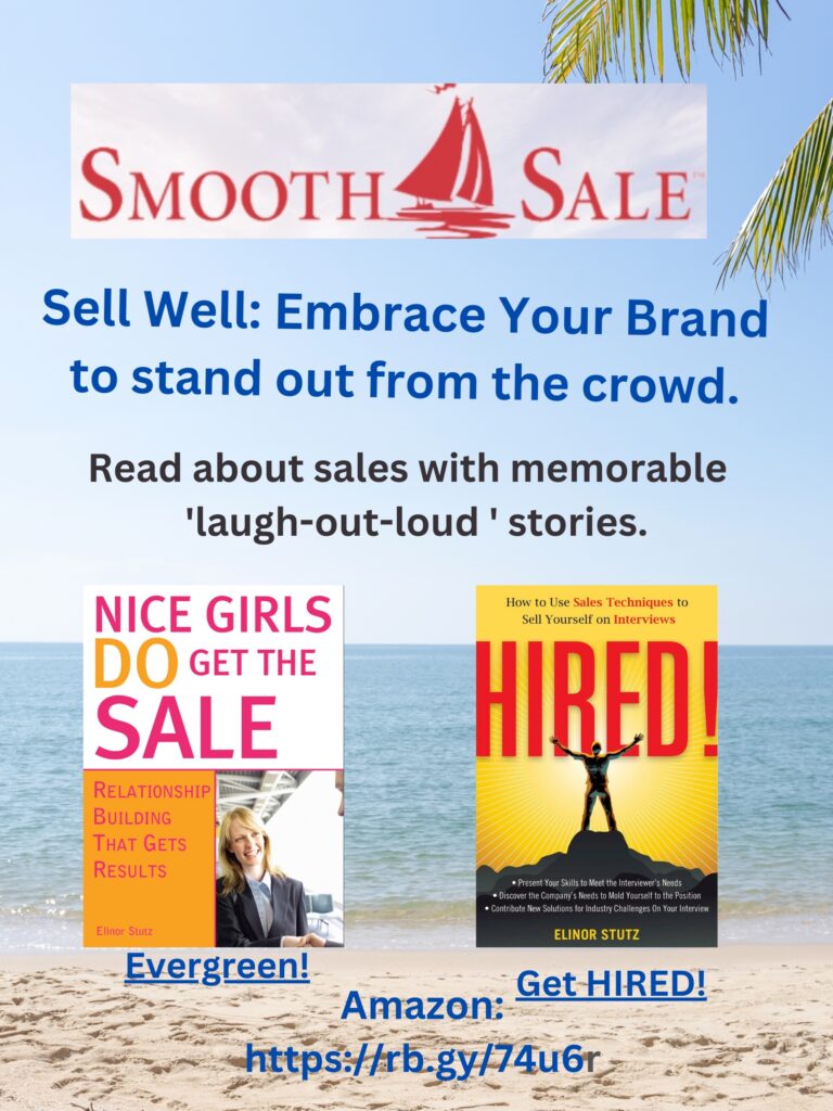 
Nice Girls DO Get the Sale is an International Best-Seller and Evergreen: 
A Classic! https://amzn.to/39QiVZw

HIRED! How To Use Sales Techniques To Sell Yourself On Interviews is a best seller. https://amzn.to/33LP2pv and helped many to secure the job they desired

Visit Elinor Stutz's Author Page on Amazon: https://www.amazon.com/Elinor-Stutz/e/B001JS1P8S  