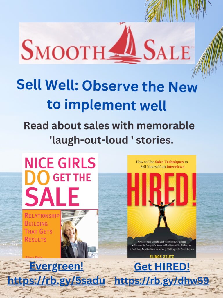 Nice Girls DO Get the Sale is an International Best-Seller and Evergreen: 
A Classic! https://amzn.to/39QiVZw

HIRED! How To Use Sales Techniques To Sell Yourself On Interviews is a best seller. https://amzn.to/33LP2pv and helped many to secure the job they desired

Visit Elinor Stutz's Author Page on Amazon: https://www.amazon.com/Elinor-Stutz/e/B001JS1P8S  