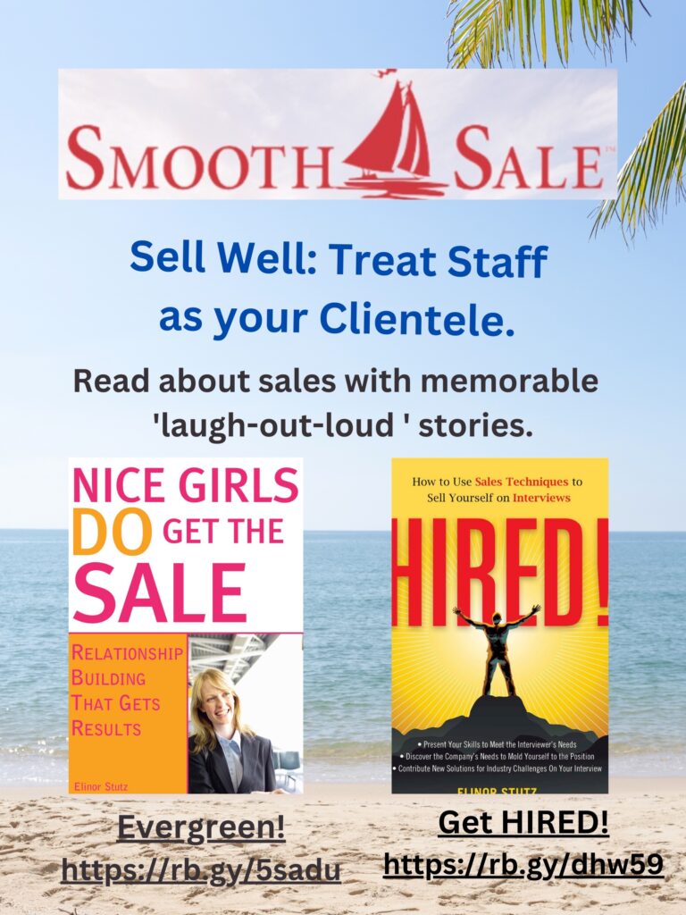 Nice Girls DO Get the Sale is an International Best-Seller and Evergreen: 
A Classic! https://amzn.to/39QiVZw

HIRED! How To Use Sales Techniques To Sell Yourself On Interviews is a best seller. https://amzn.to/33LP2pv and helped many to secure the job they desired

Visit Elinor Stutz's Author Page on Amazon: https://www.amazon.com/Elinor-Stutz/e/B001JS1P8S  