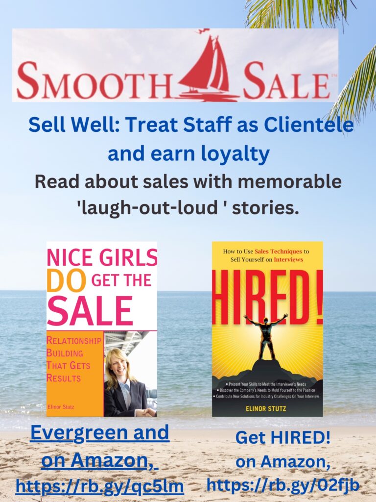 Nice Girls DO Get the Sale is an International Best-Seller and Evergreen: 
A Classic! https://amzn.to/39QiVZw

HIRED! How To Use Sales Techniques To Sell Yourself On Interviews is a best seller. https://amzn.to/33LP2pv and helped many to secure the job they desired

Visit Elinor Stutz's Author Page on Amazon: https://www.amazon.com/Elinor-Stutz/e/B001JS1P8S  