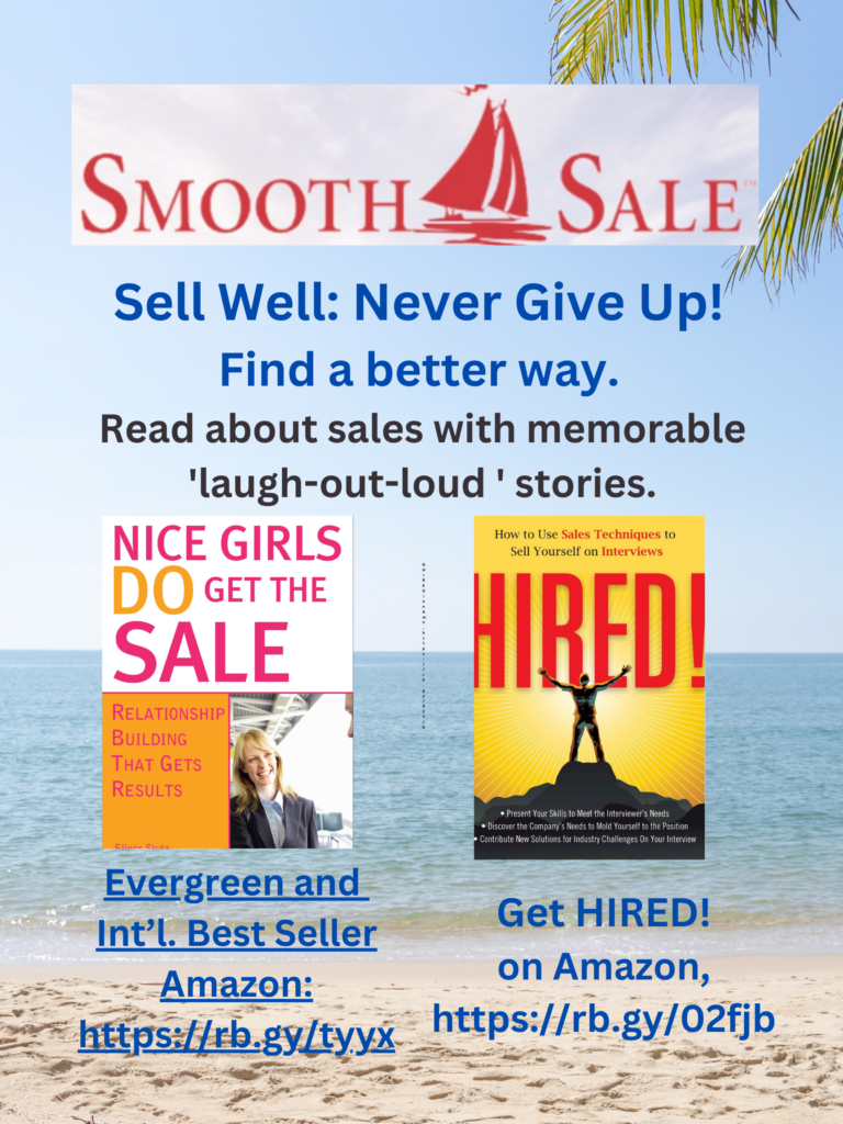 Nice Girls DO Get the Sale is an International Best-Seller and Evergreen: 
A Classic! https://amzn.to/39QiVZw

HIRED! How To Use Sales Techniques To Sell Yourself On Interviews is a best seller. https://amzn.to/33LP2pv and helped many to secure the job they desired