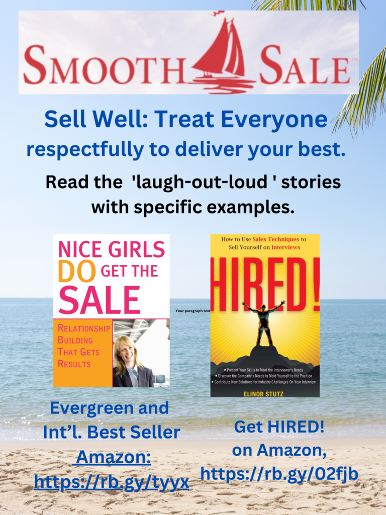 Nice Girls DO Get the Sale is an International Best-Seller and Evergreen: 
A Classic! https://amzn.to/39QiVZw

HIRED! How To Use Sales Techniques To Sell Yourself On Interviews is a best seller. https://amzn.to/33LP2pv and helped many to secure the job they desired