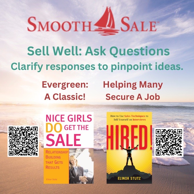 Nice Girls DO Get the Sale is an International Best-Seller and Evergreen: 
A Classic! https://amzn.to/39QiVZw

HIRED! How To Use Sales Techniques To Sell Yourself On Interviews is a best seller. https://amzn.to/33LP2pv and helped many to secure the job they desired

Visit Elinor Stutz's Author Page on Amazon: https://www.amazon.com/Elinor-Stutz/e/B001JS1P8S  