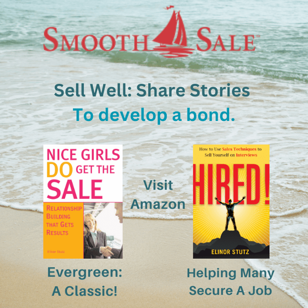 Nice Girls DO Get the Sale is an International Best-Seller and Evergreen: 
A Classic! https://amzn.to/39QiVZw

HIRED! How To Use Sales Techniques To Sell Yourself On Interviews is a best seller. https://amzn.to/33LP2pv and helped many to secure the job they desired

Visit Elinor Stutz's Author Page on Amazon: https://www.amazon.com/Elinor-Stutz/e/B001JS1P8S