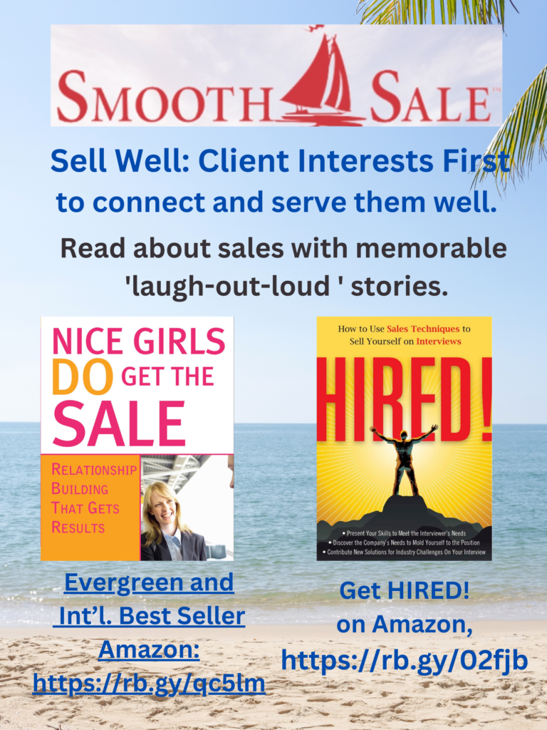 Nice Girls DO Get the Sale: Relationship Building That Gets Results is an International Best-Seller and Evergreen: A Classic! https://amzn.to/39QiVZwHIRED! How To Use Sales Techniques To Sell Yourself On Interviews is a best seller. https://amzn.to/33LP2pv and has helped many to secure the job they desired.